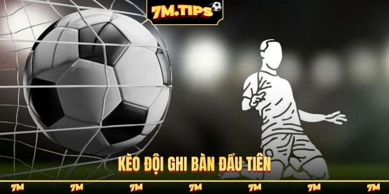 kèo đội ghi bàn đầu tiên